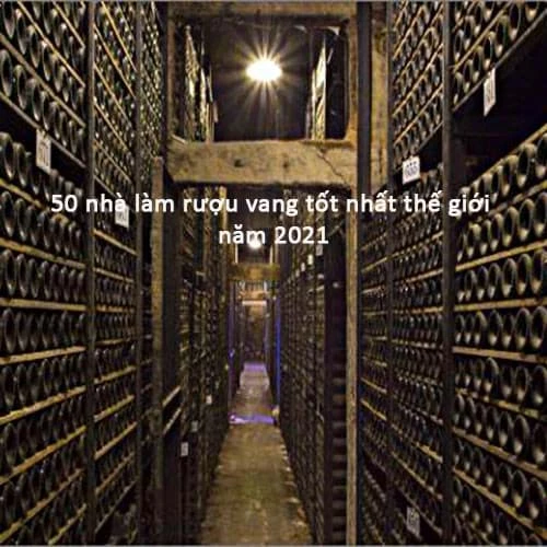 Top 50 nha lam ruou vang tot nhat the gioi nam 2021