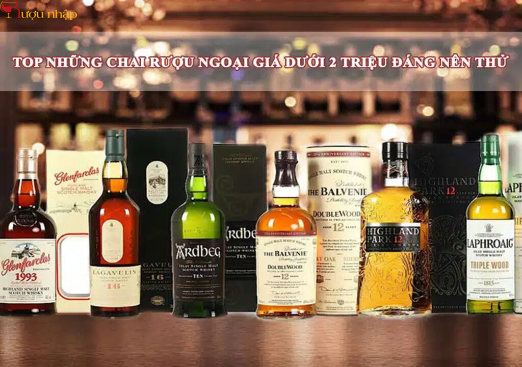 top 12 chai rượu ngoại giá dưới 2 triệu đáng thử một lần