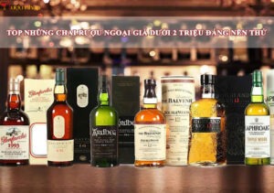 top 12 chai rượu ngoại giá dưới 2 triệu đáng thử một lần